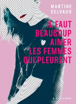 Martine Delvaux – Il faut beaucoup aimer les femmes qui pleurent